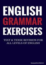 English Grammar Exercises, TEST & TENSE REVISION FOR ALL LEVELS OF ENGLISH, Melvin J., 2014