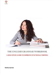 The English Grammar Workbook, A Self-Study Guide to Improve Functional Writing, Garnier R., 2021