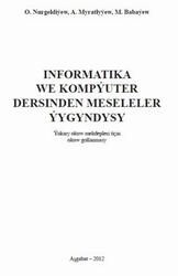 Informatika we kompýuter tehnikasy dersinden meseleler ýygyndysy, Nurgeldiýew O., Myratlyýew A., Babaýew M., 2012