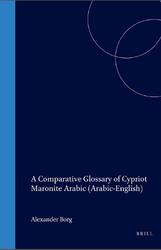 A Comparative Glossary of Cypriot Maronite Arabic, Arabic-English, With an introductory essay, Borg A., 2004