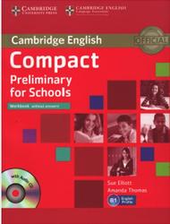 Compact Preliminary For Schools, Workbook without answers, Elliott S., Thomas A., 2013