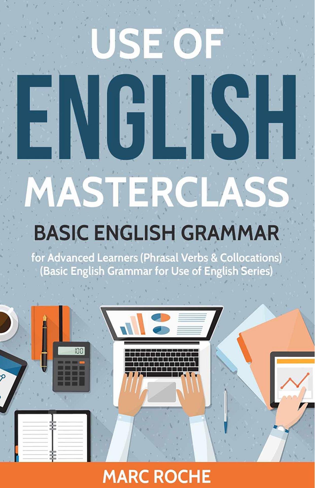 Use of English Masterclass, Basic English Grammar for Advanced Learners, Roche M., 2019