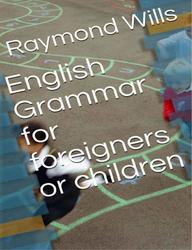 English grammar for children and foreigners, Raymond Wills, 2021