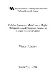 Cellular Automata, Mainframes, Maple, Mathematica and Computer Science in Tallinn Research Group, Aladjev V., 2022