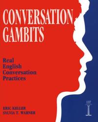 Conversation Gambits, Real English Conversation Practices, Keller E., Warner S.T.