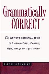 Grammatically Correct, The Writer’s Essential Guide to Punctuation, Spelling, Style, Usage and Grammar, Stilman A., 1997
