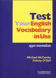 Test Your English Vocabulary In Use, Upper-Intermediate, McCarthy M., O'Dell F., 2002