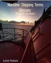 Maritime Shipping Terms Glossary, English-German, Hakasi L., 2021