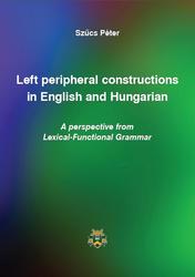 Left peripheral constructions in English and Hungarian, Szűcs Péter, 2020