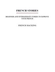 French Stories, Beginner and Intermediate Stories to Improve Your French, French Hacking