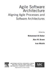 Agile Software Architecture, Aligning Agile Processes and Software Architectures, Babar M.A., Brown A.W., Mistrik I., 2014 Agile Software Architecture, Aligning Agile Processes and Software Architectures, Babar M.A., Brown A.W., Mistrik I., 2014