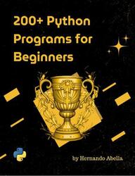 200+ Python Programs for Beginners, Abella H. 200+ Python Programs for Beginners, Abella H.