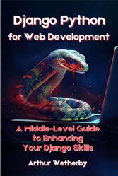 Django Python for Web Development, Wetherby A., 2023