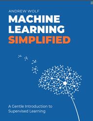 Machine Learning Simplified, A Gentle Introduction to Supervised Learning, Wolf A., 2022
