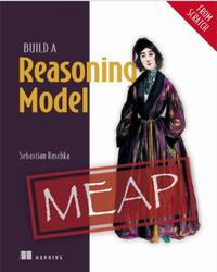Build a Reasoning Model, From Scratch, Version 5, MEAP, Raschka S., 2026