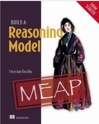 Build a Reasoning Model, From Scratch, Version 7, MEAP, Raschka S., 2026