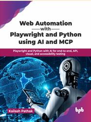 Web Automation with Playwright and Python using AI and MCP, Pathak K., 2026